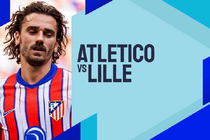 Nhận định, soi kèo Atletico Madrid vs Lille, 02h00 ngày 24/10: Hơn nhau ở kinh nghiệm